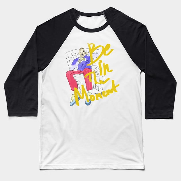 Be in the moment Baseball T-Shirt by preys